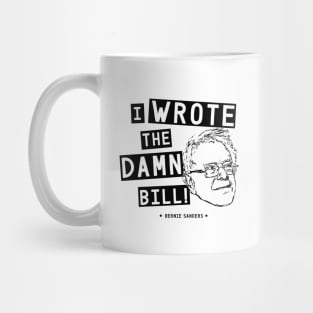 I wrote the damn bill - Bernie Sanders Mug